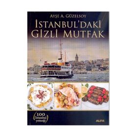 İSTANBUL'DAKİ GIZLI MUTFAK - AYŞE A. GÜZELSOY