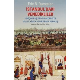 İSTANBUL'DAKİ VENEDIKLILER YENİÇAĞ BAŞLARINDA AKDENIZ'DE MILLET, KIMLIK VE BIR ARADA VAROLUŞ - ERIC C. DURSTELER