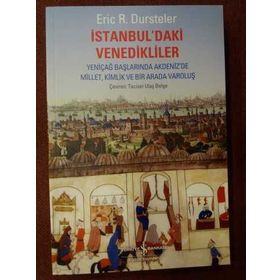 İSTANBUL'DAKİ VENEDIKLILER YENİÇAĞ BAŞLARINDA AKDENIZ'DE MILLET, KIMLIK VE BIR ARADA VAROLUŞ - ERIC C. DURSTELER