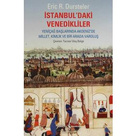 İSTANBUL'DAKİ VENEDIKLILER YENİÇAĞ BAŞLARINDA AKDENIZ'DE MILLET, KIMLIK VE BIR ARADA VAROLUŞ - ERIC C. DURSTELER