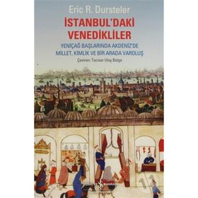 İSTANBUL'DAKİ VENEDIKLILER YENİÇAĞ BAŞLARINDA AKDENIZ'DE MILLET, KIMLIK VE BIR ARADA VAROLUŞ - ERIC C. DURSTELER