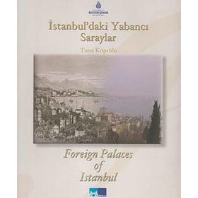 İSTANBUL'DAKİ YABANCI SARAYLAR FOREIGN PALACES IN ISTANBUL - TUNA KÖPRÜLÜ