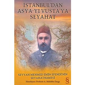 İSTANBUL´DAN ASYA-YI VUSTA´YA SEYAHAT SEYYAH MEHMED EMIN EFENDI´NIN SEYAHATNAMESI - A. MUHIBBE DARGA