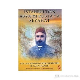 İSTANBUL´DAN ASYA-YI VUSTA´YA SEYAHAT SEYYAH MEHMED EMIN EFENDI´NIN SEYAHATNAMESI - A. MUHIBBE DARGA