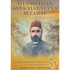 İSTANBUL´DAN ASYA-YI VUSTA´YA SEYAHAT SEYYAH MEHMED EMIN EFENDI´NIN SEYAHATNAMESI - A. MUHIBBE DARGA