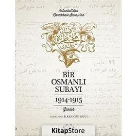 İstanbul’dan Çanakkale Savaşı’na Bir Osmanlı Subayı 1914 - 1915 - İlker Özmestçi