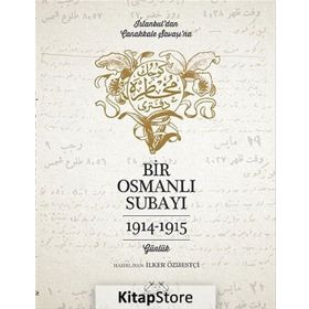 İstanbul’dan Çanakkale Savaşı’na Bir Osmanlı Subayı 1914 - 1915 - İlker Özmestçi