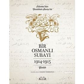 İstanbul’dan Çanakkale Savaşı’na Bir Osmanlı Subayı 1914 - 1915 - İlker Özmestçi
