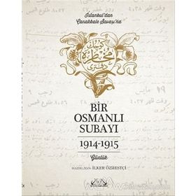 İstanbul’dan Çanakkale Savaşı’na Bir Osmanlı Subayı 1914 - 1915 - İlker Özmestçi