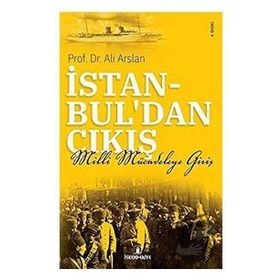 İSTANBULDAN ÇIKIŞ MILLI MÜCADELEYE GİRİŞ - ALI ARSLAN