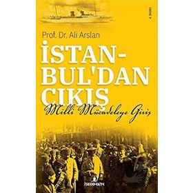 İSTANBULDAN ÇIKIŞ MILLI MÜCADELEYE GİRİŞ - ALI ARSLAN