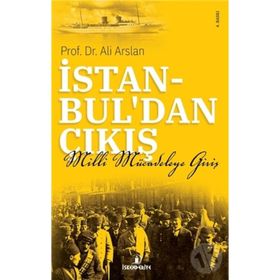 İSTANBULDAN ÇIKIŞ MILLI MÜCADELEYE GİRİŞ - ALI ARSLAN