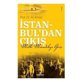 İSTANBULDAN ÇIKIŞ MILLI MÜCADELEYE GİRİŞ - ALI ARSLAN
