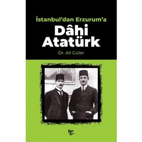 İstanbul'dan Erzurum'a Dâhi Atatürk-Halk Kitabevi