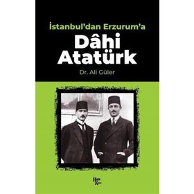 İstanbul'dan Erzurum'a Dâhi Atatürk-Halk Kitabevi