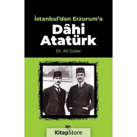 İstanbul'dan Erzurum'a Dâhi Atatürk-Halk Kitabevi