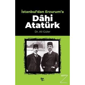 İstanbul'dan Erzurum'a Dâhi Atatürk-Halk Kitabevi