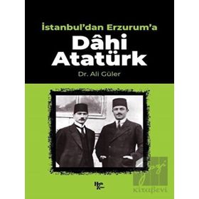 İstanbul'dan Erzurum'a Dâhi Atatürk-Halk Kitabevi