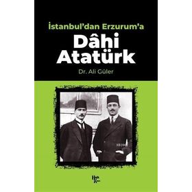 İstanbul'dan Erzurum'a Dâhi Atatürk-Halk Kitabevi