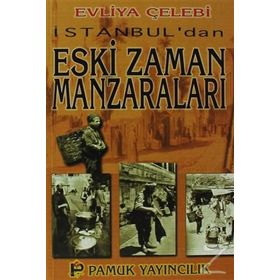 İSTANBUL´DAN ESKI ZAMAN MANZARALARI (KÜLTÜR-001) - EVLIYA ÇELEBİ