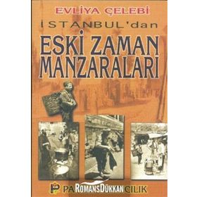İSTANBUL´DAN ESKI ZAMAN MANZARALARI (KÜLTÜR-001) - EVLIYA ÇELEBİ