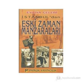 İSTANBUL´DAN ESKI ZAMAN MANZARALARI (KÜLTÜR-001) - EVLIYA ÇELEBİ