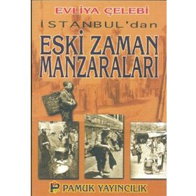 İSTANBUL´DAN ESKI ZAMAN MANZARALARI (KÜLTÜR-001) - EVLIYA ÇELEBİ