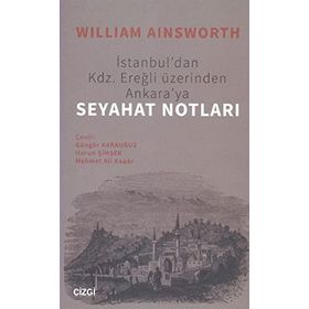 İstanbuldan Kdz. Ereğli Üzerinden Ankaraya Seyahat Notları - William Ainsworth
