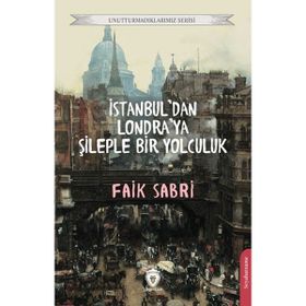 İstanbuldan Londraya Şileple Bir Yolculuk - Faik Sabri