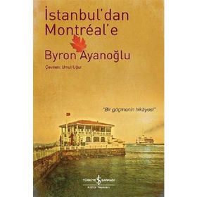 İSTANBUL'DAN MONTREAL'E - BYRON AYANOĞLU