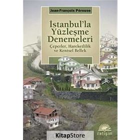 İSTANBUL'LA YÜZLEŞME DENEMELERI ÇEPERLER, HAREKETLILIK VE KENTSEL BELLEK - JEAN-FRANÇDİS PERQUSE