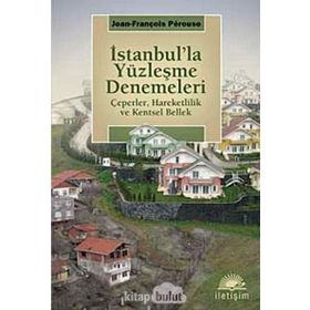 İSTANBUL'LA YÜZLEŞME DENEMELERI ÇEPERLER, HAREKETLILIK VE KENTSEL BELLEK - JEAN-FRANÇDİS PERQUSE