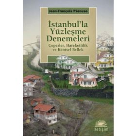 İSTANBUL'LA YÜZLEŞME DENEMELERI ÇEPERLER, HAREKETLILIK VE KENTSEL BELLEK - JEAN-FRANÇDİS PERQUSE