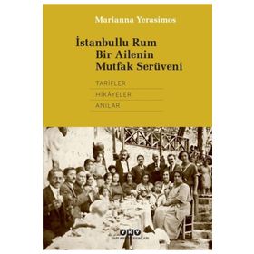 İstanbullu Rum Bir Ailenin Mutfak Serüveni - Marianna Yerasimos