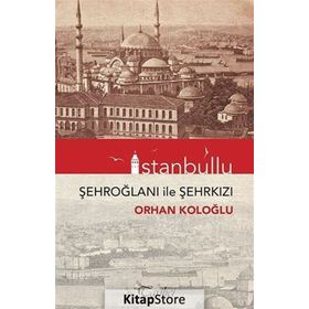İstanbullu - Şehroğlanı İle Şehrkızı - Orhan Koloğlu