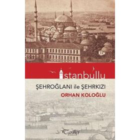 İstanbullu - Şehroğlanı İle Şehrkızı - Orhan Koloğlu