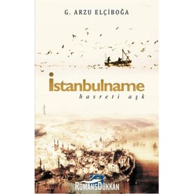 İstanbulname - Hasreti Aşk - G. Arzu Elçiboğa