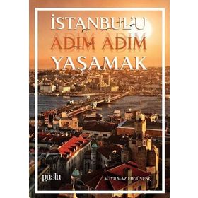 İstanbul'u Adım Adım Yaşamak - M. Yılmaz Ergüvenç