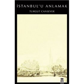 İSTANBUL´U ANLAMAK - TURGUT CANSEVER