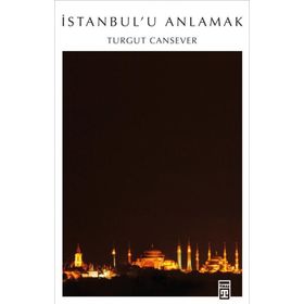 İSTANBUL´U ANLAMAK - TURGUT CANSEVER