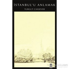 İSTANBUL´U ANLAMAK - TURGUT CANSEVER