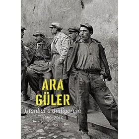 İSTANBUL'U DINLIYORUM 1950 - 2010 - ARA GÜLER
