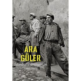 İSTANBUL'U DINLIYORUM 1950 - 2010 - ARA GÜLER