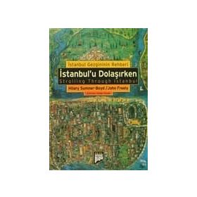 İSTANBUL'U DOLAŞIRKEN İSTANBUL GEZGINININ REHBERI - HILARY SUMNER;JOHN FREELY