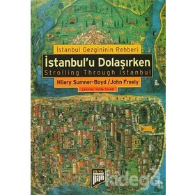 İSTANBUL'U DOLAŞIRKEN İSTANBUL GEZGINININ REHBERI - HILARY SUMNER;JOHN FREELY