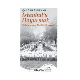 İstanbul'u Doyurmak Gıda İaşesinin Politik Ekonomisi Candan Türkkan