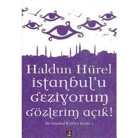 İSTANBUL'U GEZIYORUM GÖZLERİM AÇIK BIR İSTANBUL KÜLTÜRÜ KİTABI - HALDUN HÜREL