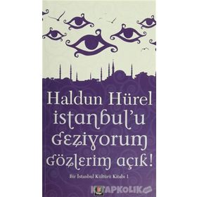 İSTANBUL'U GEZIYORUM GÖZLERİM AÇIK BIR İSTANBUL KÜLTÜRÜ KİTABI - HALDUN HÜREL