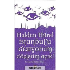 İSTANBUL'U GEZIYORUM GÖZLERİM AÇIK BIR İSTANBUL KÜLTÜRÜ KİTABI - HALDUN HÜREL