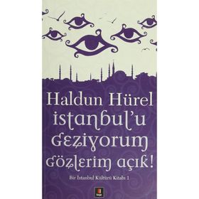 İSTANBUL'U GEZIYORUM GÖZLERİM AÇIK BIR İSTANBUL KÜLTÜRÜ KİTABI - HALDUN HÜREL